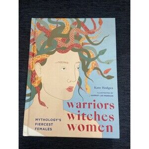 Warriors, Witches, Women : Mythology's Fiercest Females by Kate Hodges (2020,...